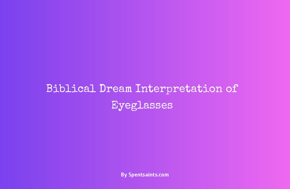 biblical meaning of eyeglasses in a dream