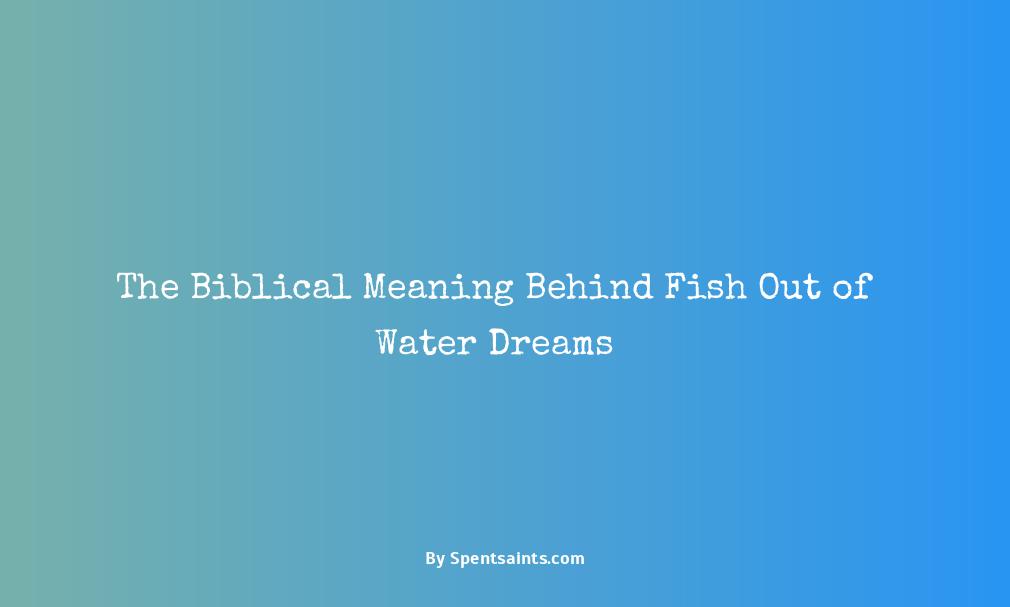 biblical meaning of fish out of water in dream