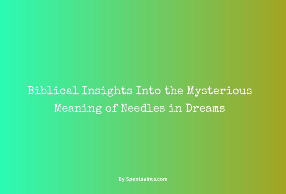 Biblical Insights Into the Mysterious Meaning of Needles in Dreams