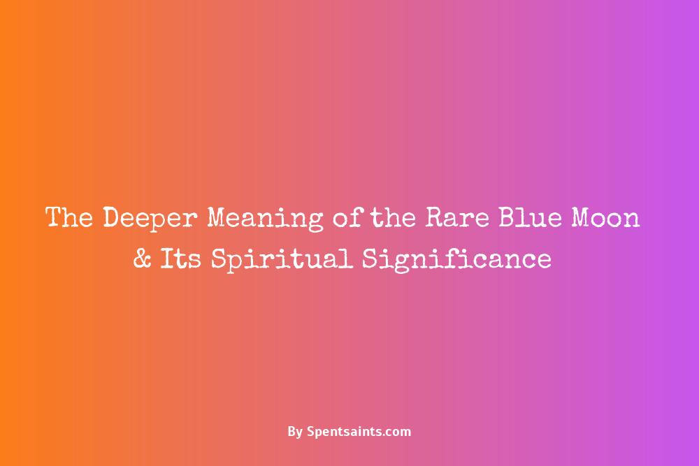 The Deeper Meaning of the Rare Blue Moon & Its Spiritual Significance