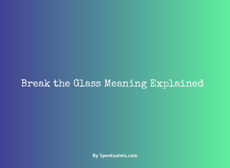 Break The Glass Meaning Explained Spent Saints 5669