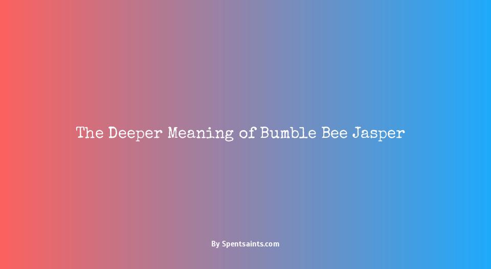 bumble bee jasper meaning