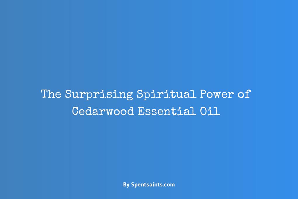 cedarwood essential oil spiritual benefits