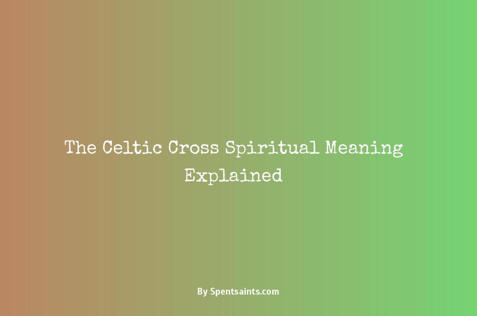 The Celtic Cross Spiritual Meaning Explained - Spent Saints