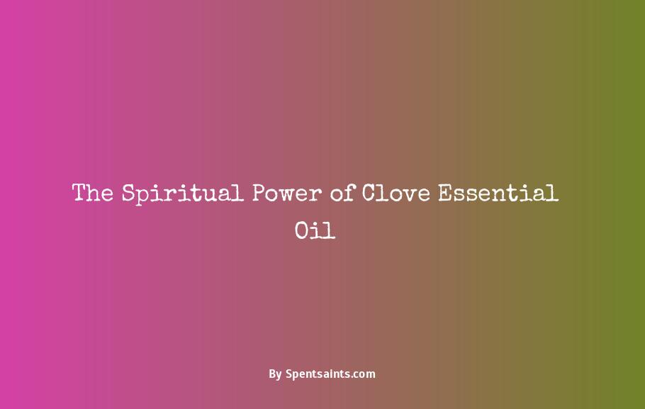 clove essential oil spiritual benefits