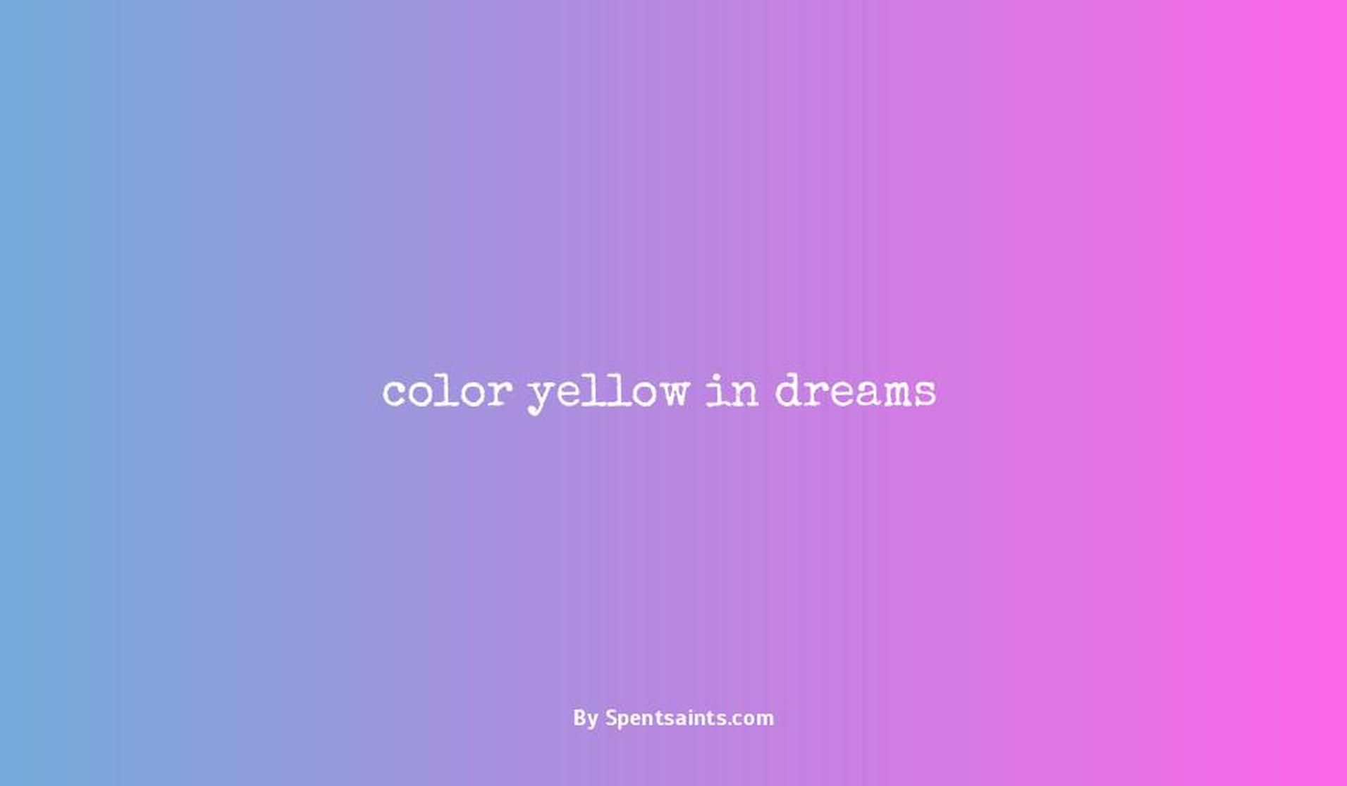 color yellow in dreams