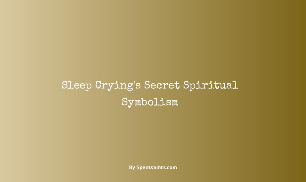 crying in your sleep spiritual meaning