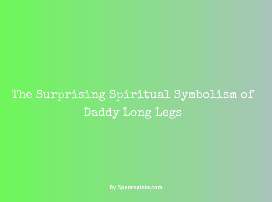 daddy long legs spiritual meaning