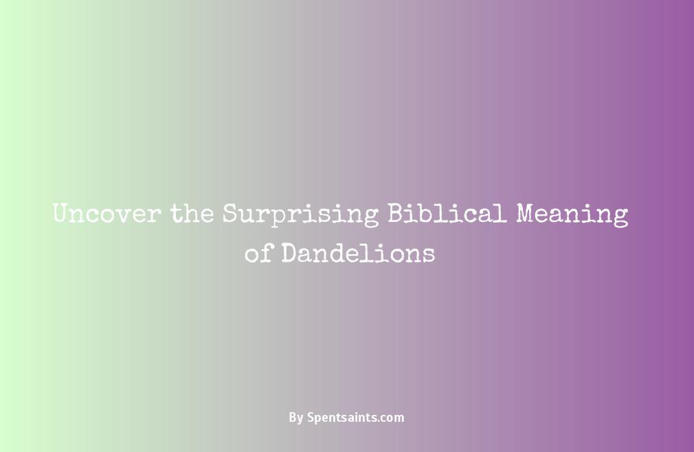 dandelion meaning in the bible