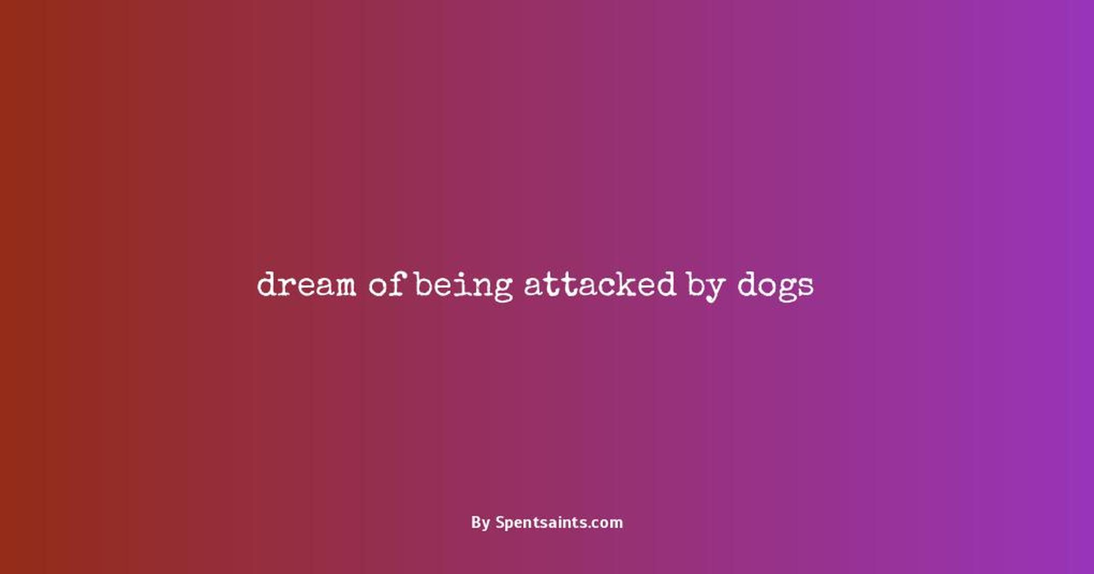 dream of being attacked by dogs
