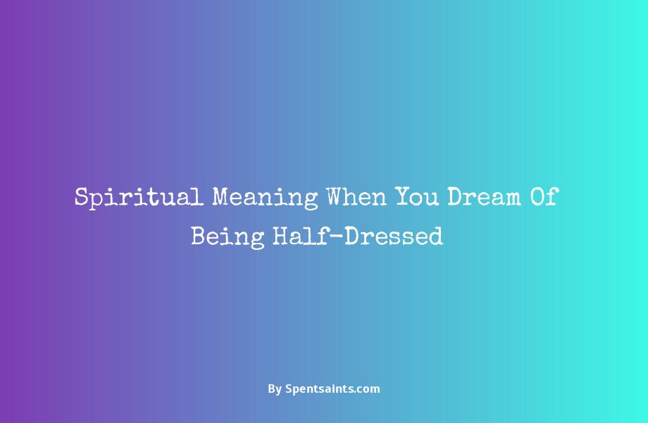 dream of being half dressed spiritual meaning