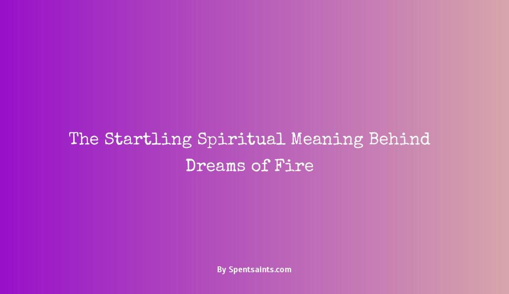 dream of house on fire spiritual meaning