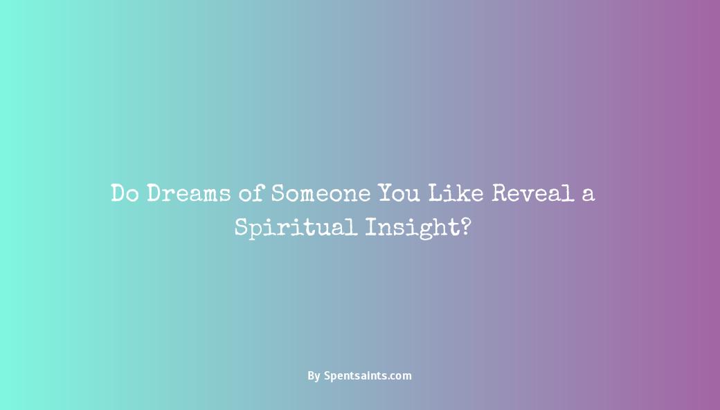 dreaming about someone you like spiritual meaning