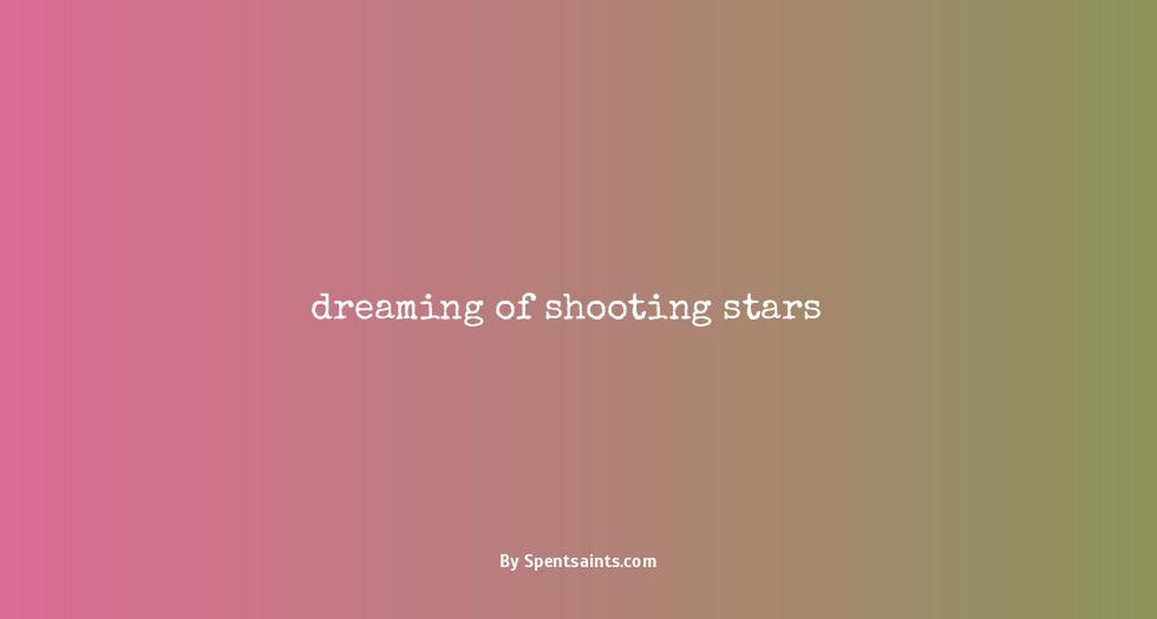 dreaming of shooting stars