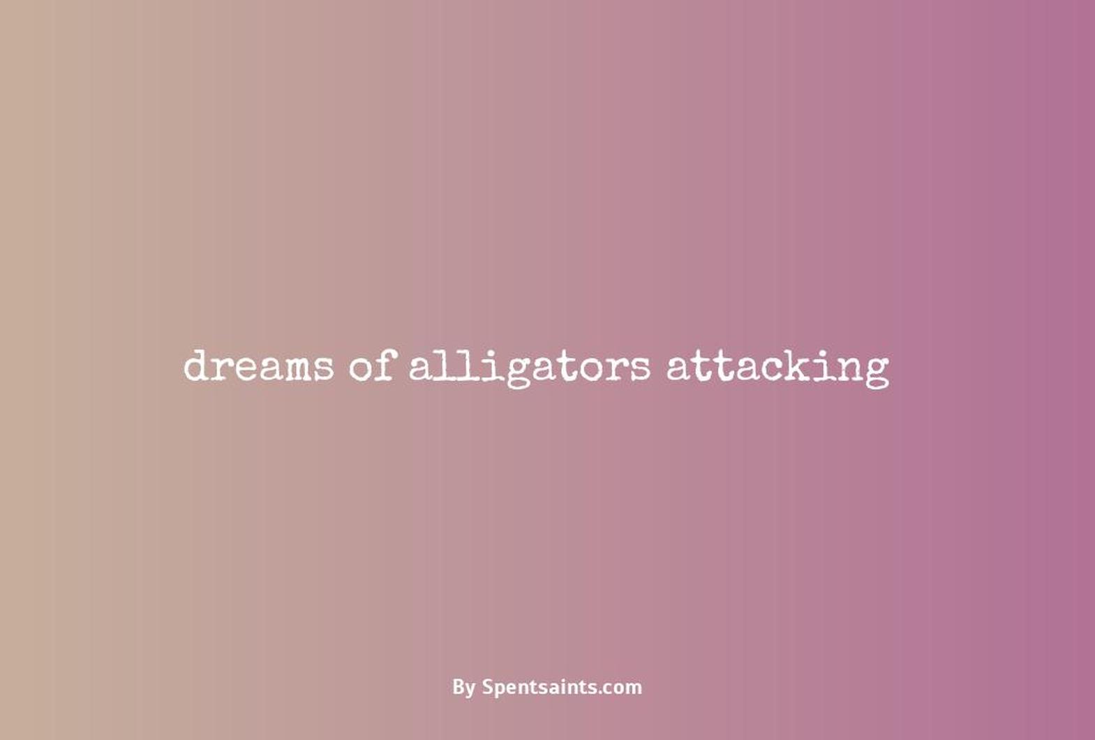 dreams of alligators attacking