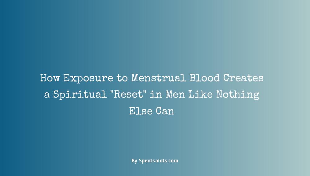 effects of menstrual blood to man spiritually