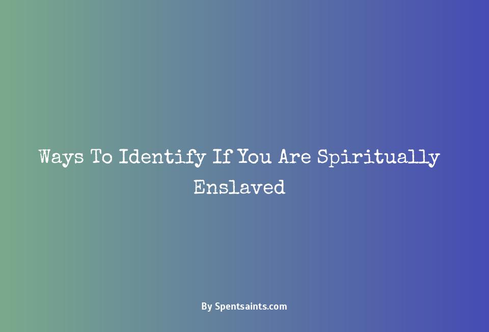 examples of being spiritually enslaved