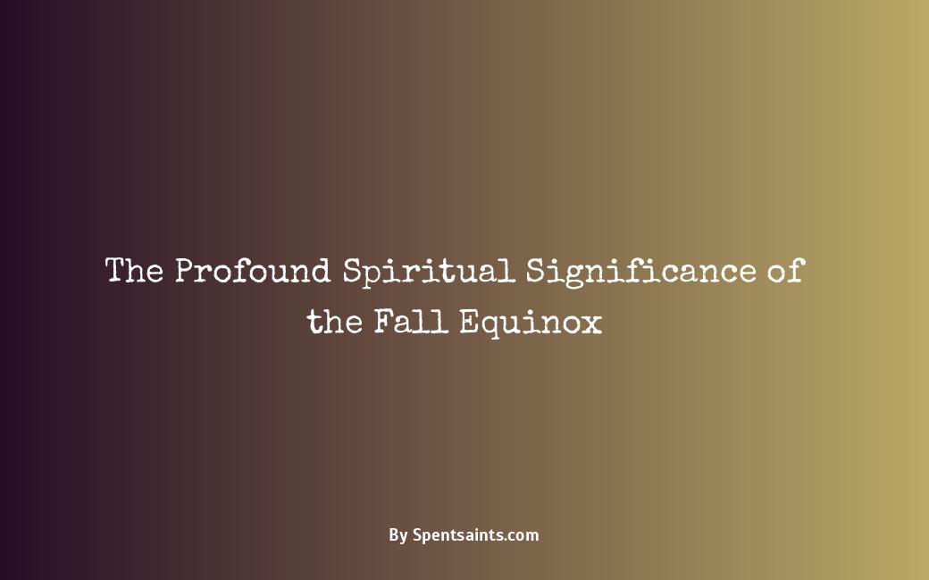 The Profound Spiritual Significance of the Fall Equinox Spent Saints