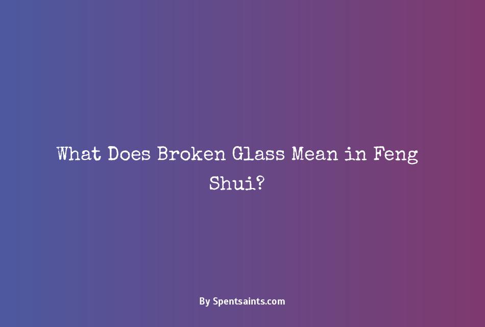 feng shui meaning of broken glass