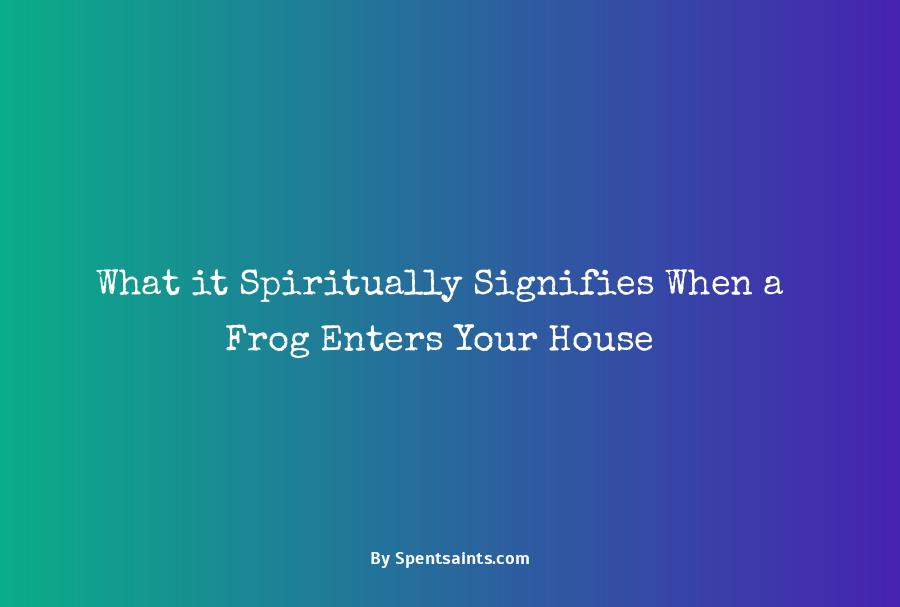 frog inside the house spiritual meaning
