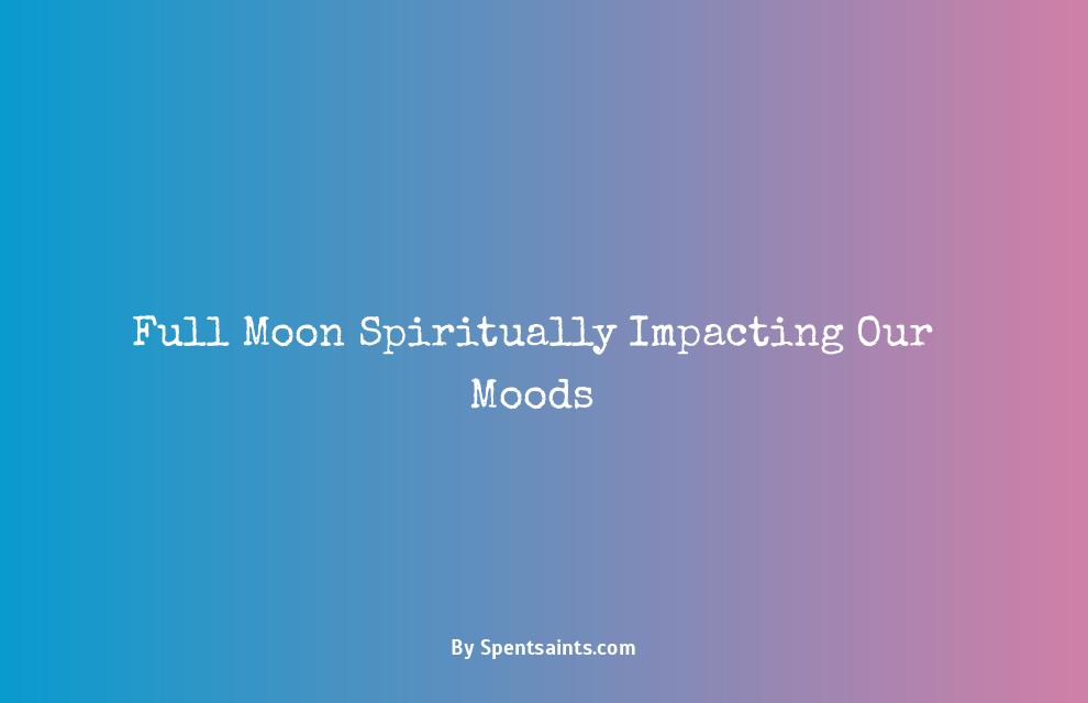 full moon affects moods spiritual