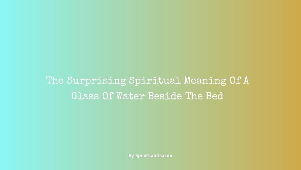 glass of water next to bed spiritual meaning