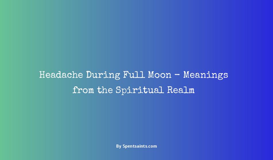 headache during full moon spiritual meaning