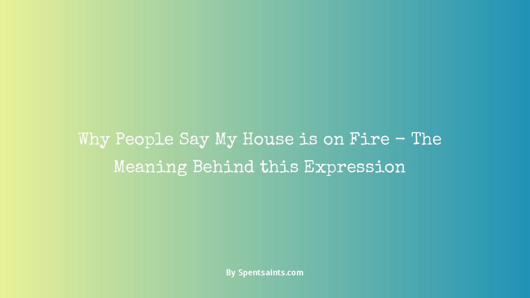 house on fire meaning