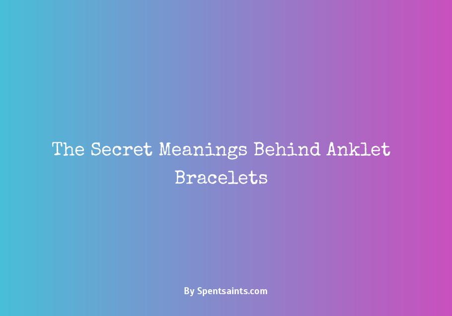meaning of anklet bracelet