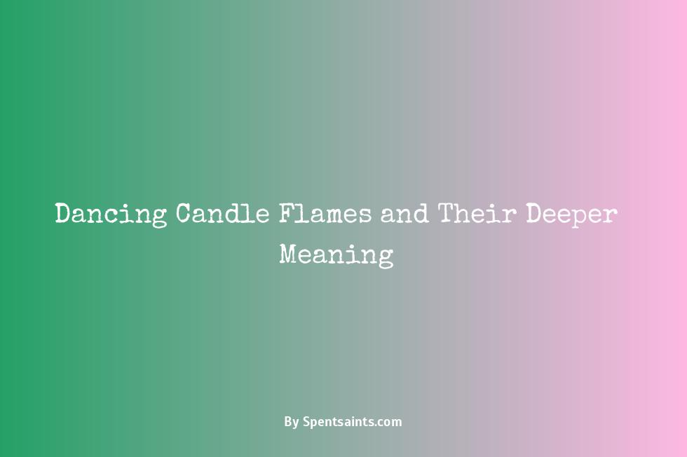 meaning of dancing candle flames