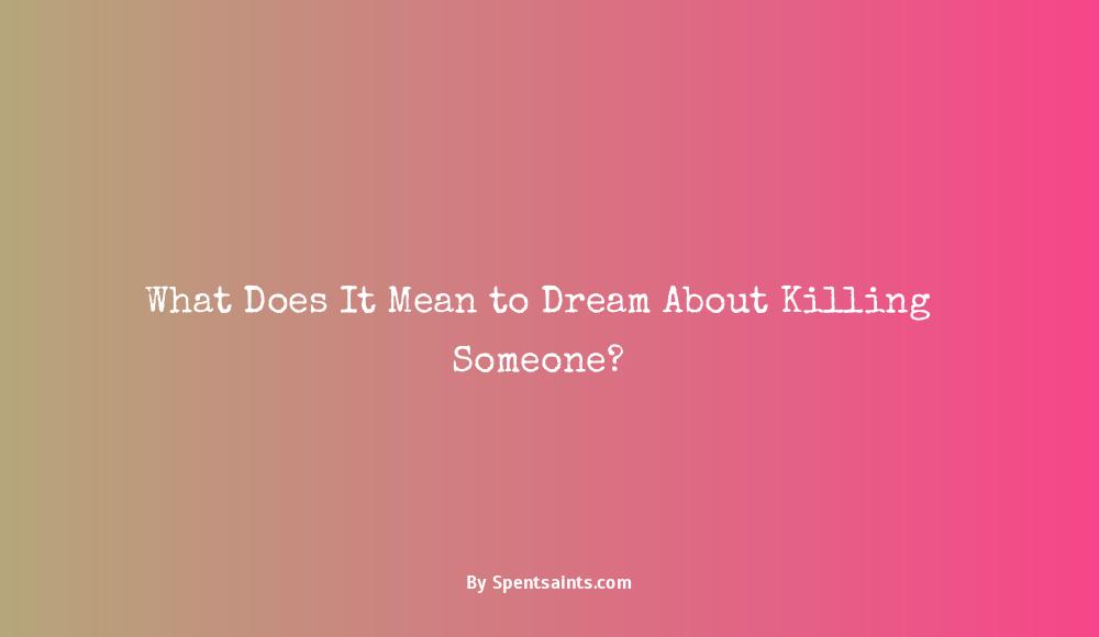 meaning of killing someone in a dream