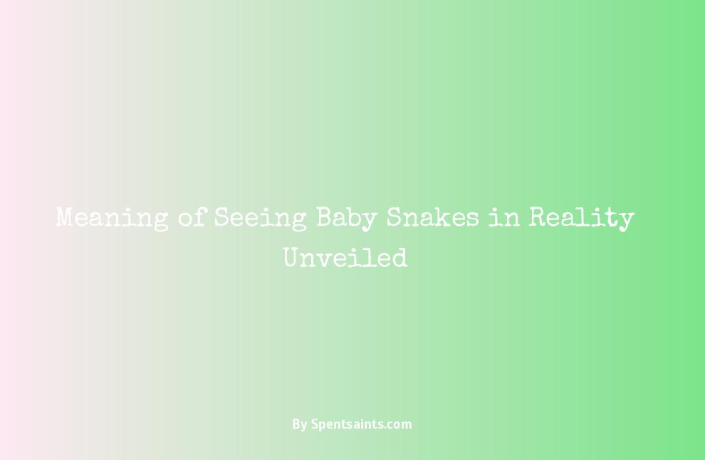 meaning of seeing baby snakes in reality