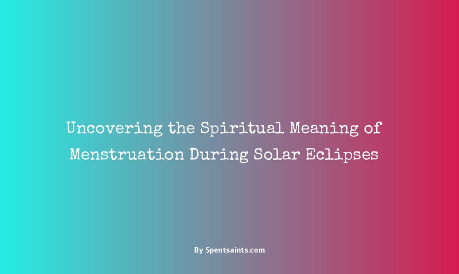menstruation during solar eclipse spiritual meaning