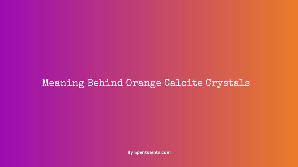 orange calcite crystal meaning