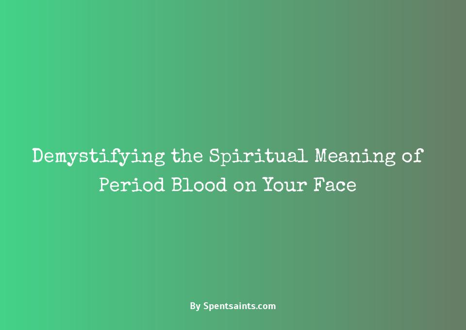 period blood on face spiritual meaning