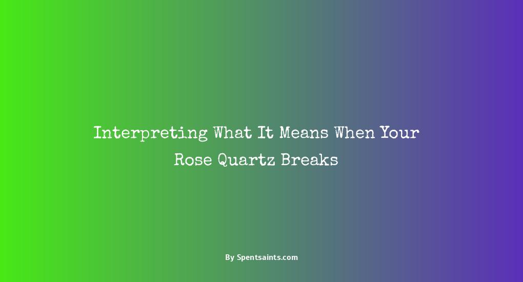 rose quartz breaking meaning