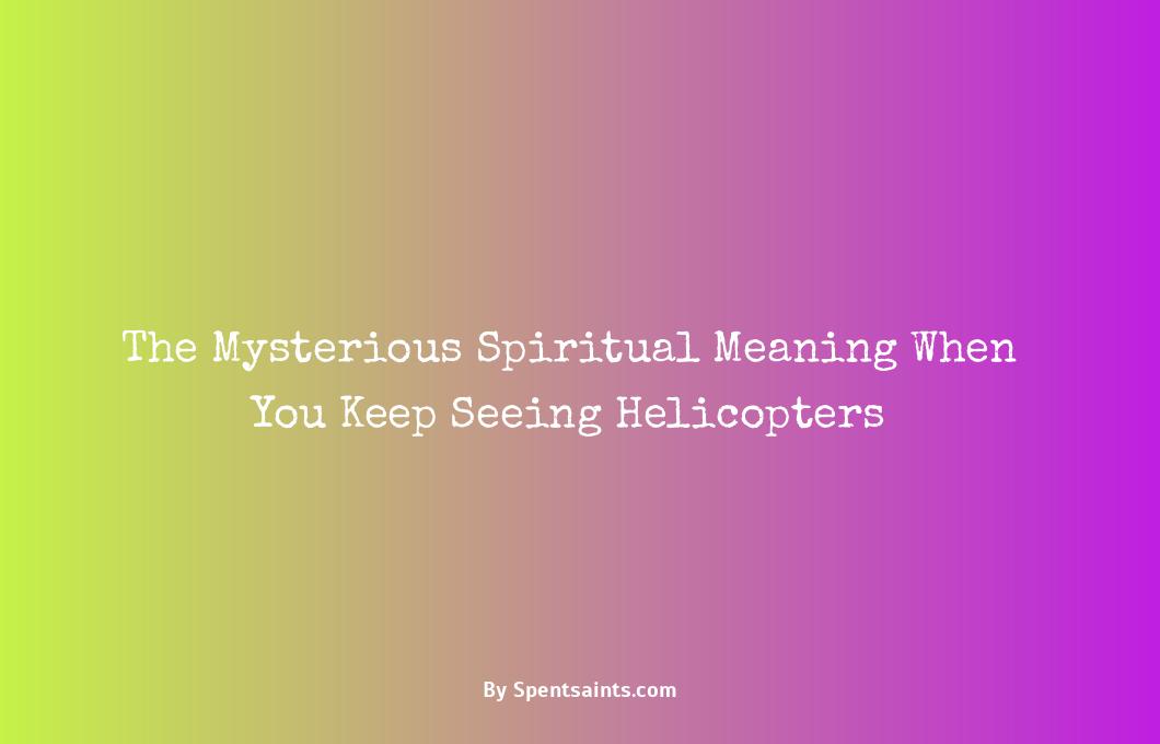 seeing helicopter spiritual meaning