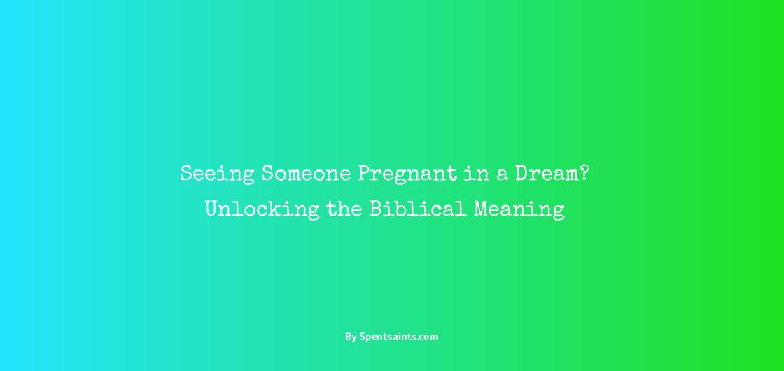 seeing someone pregnant in a dream biblical meaning