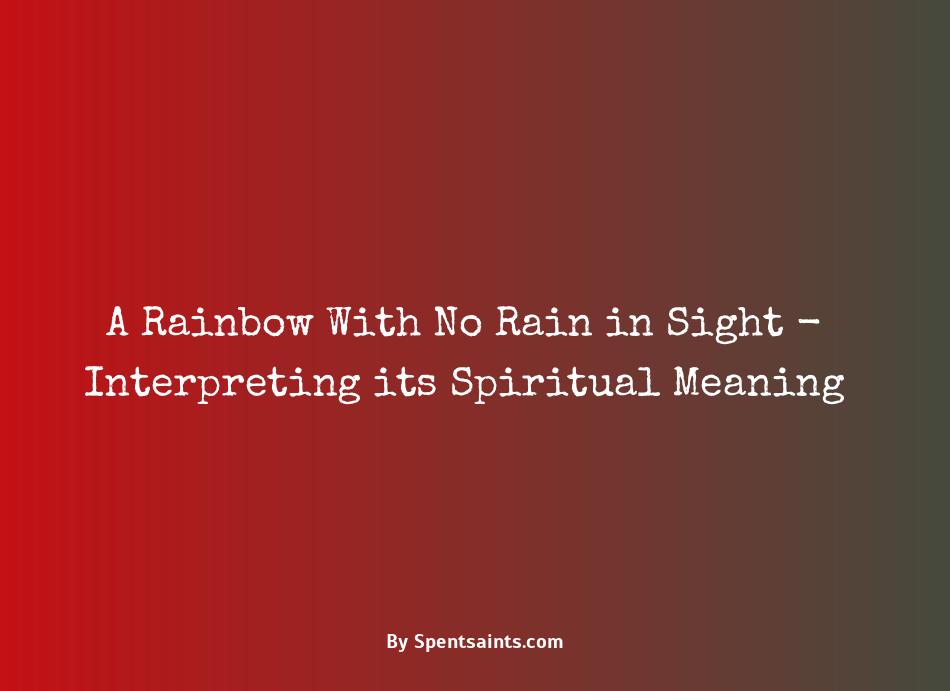 seeing a rainbow without rain meaning