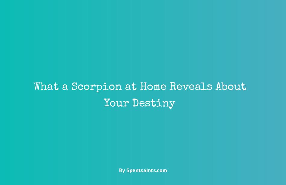 seeing a scorpion in the house meaning