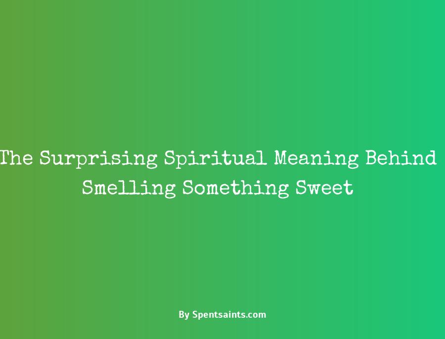 smelling something sweet spiritual meaning