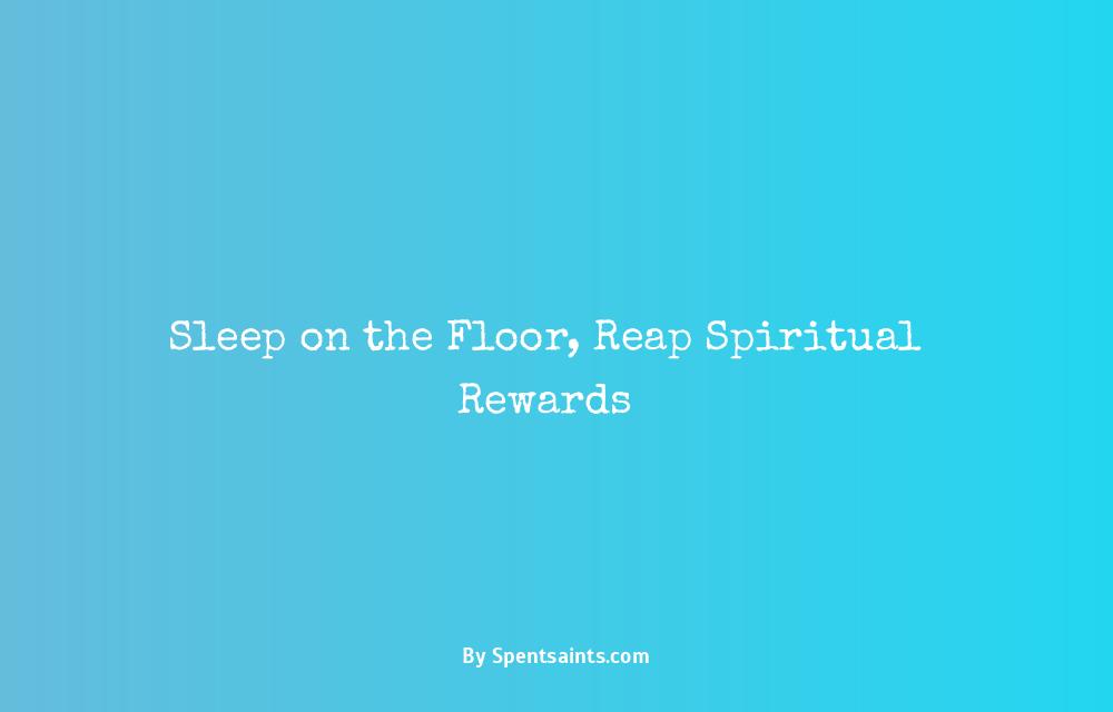 spiritual benefits of sleeping on the floor