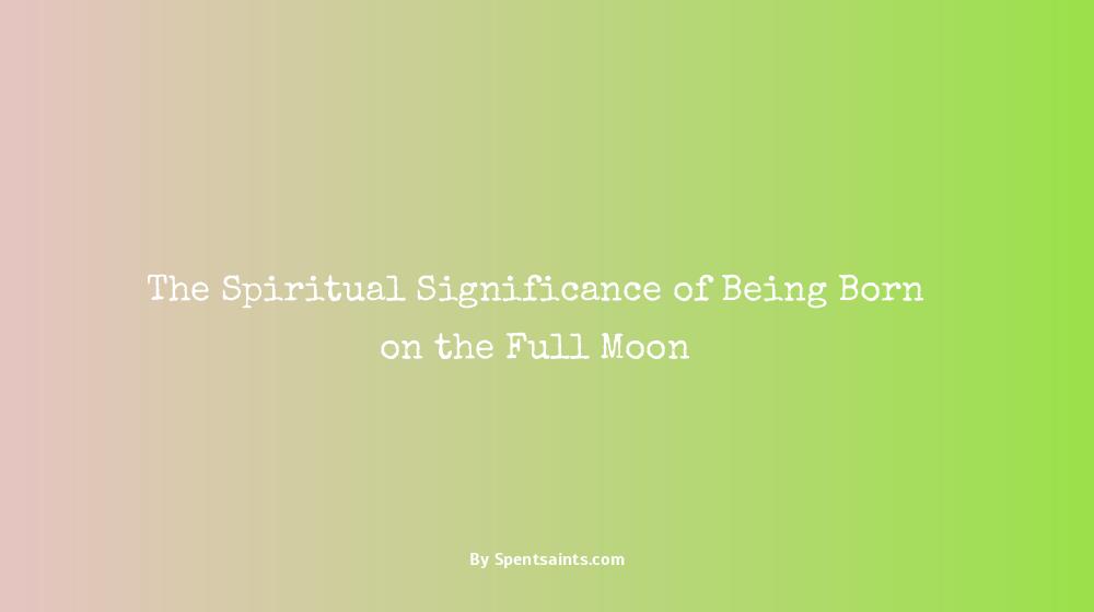 spiritual meaning of being born on a full moon
