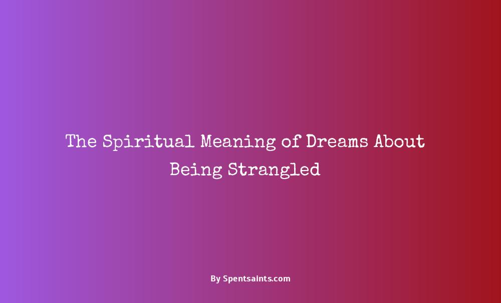 spiritual meaning of being strangled in a dream