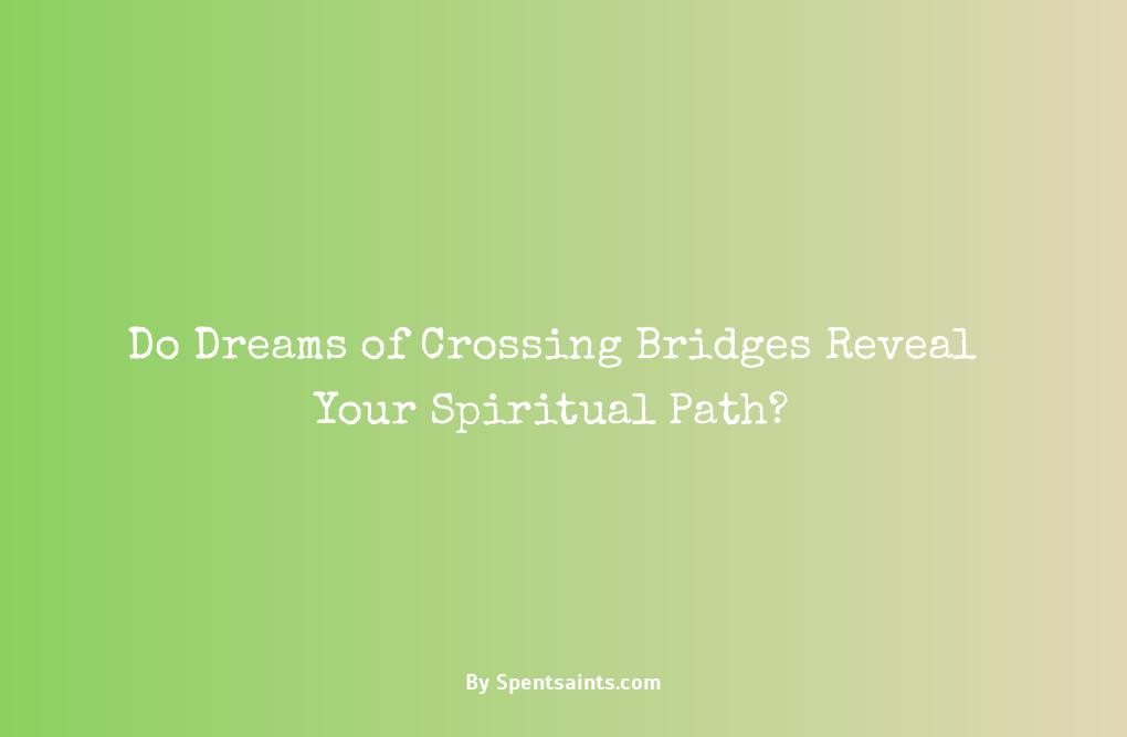 spiritual meaning of crossing a bridge in a dream