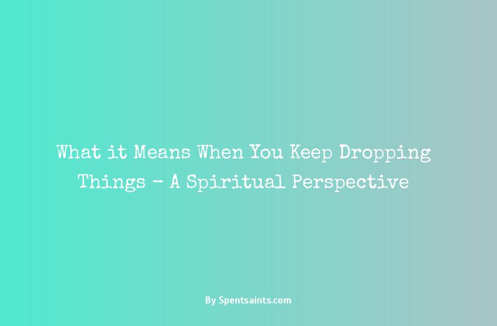 spiritual meaning of dropping things