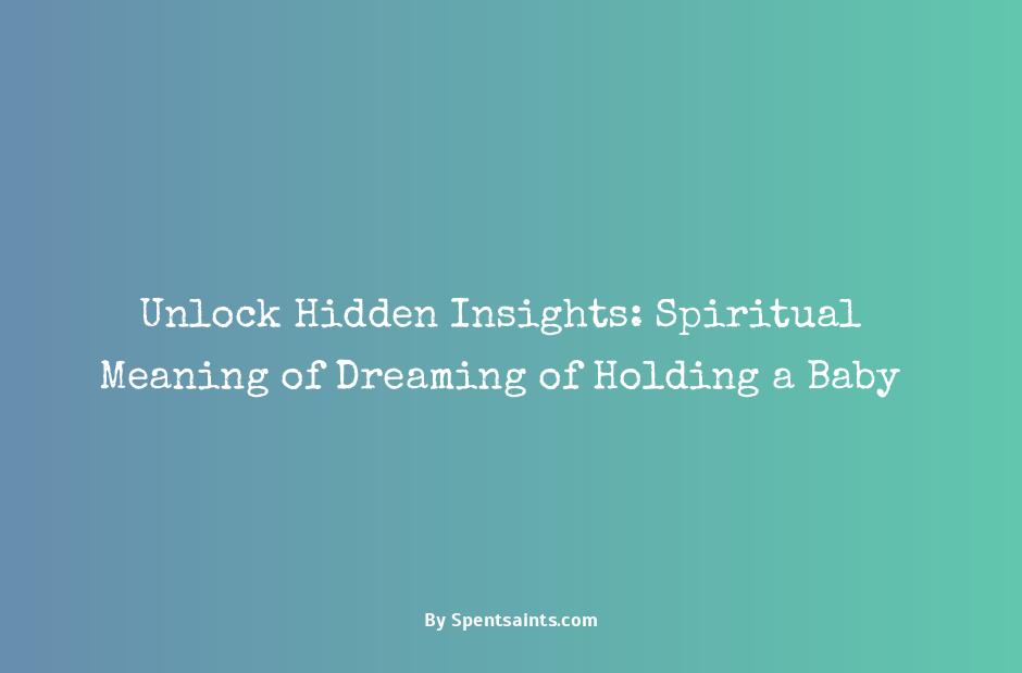 spiritual meaning of holding a baby in a dream