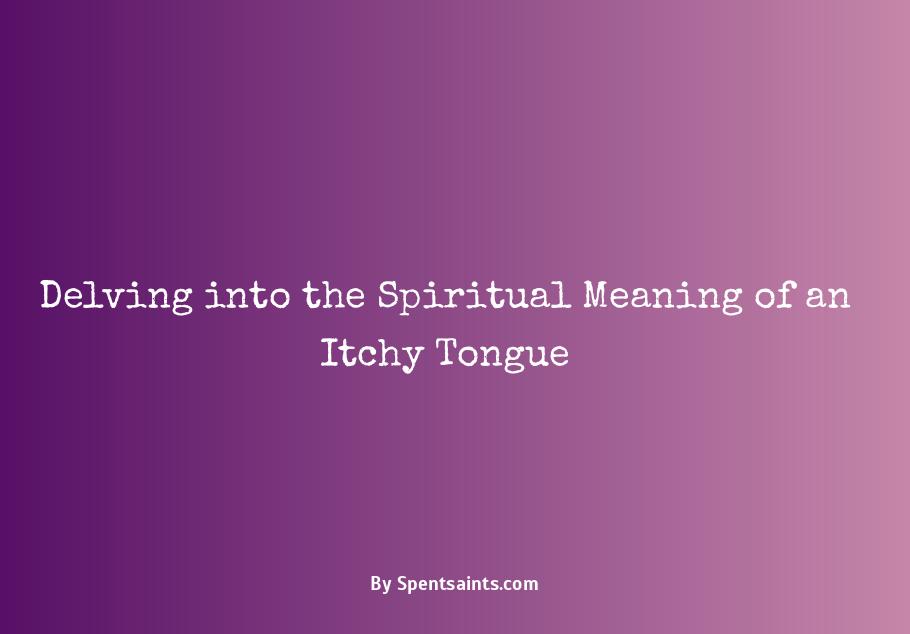 spiritual meaning of itchy tongue