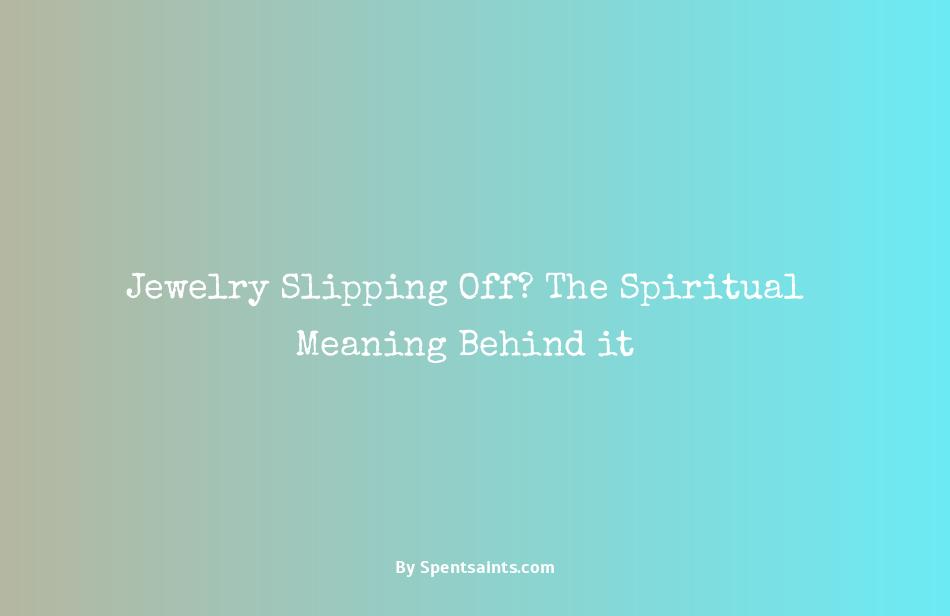 spiritual meaning of jewelry falling off