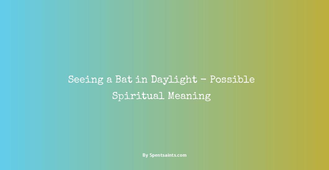 spiritual meaning of seeing a bat during the day